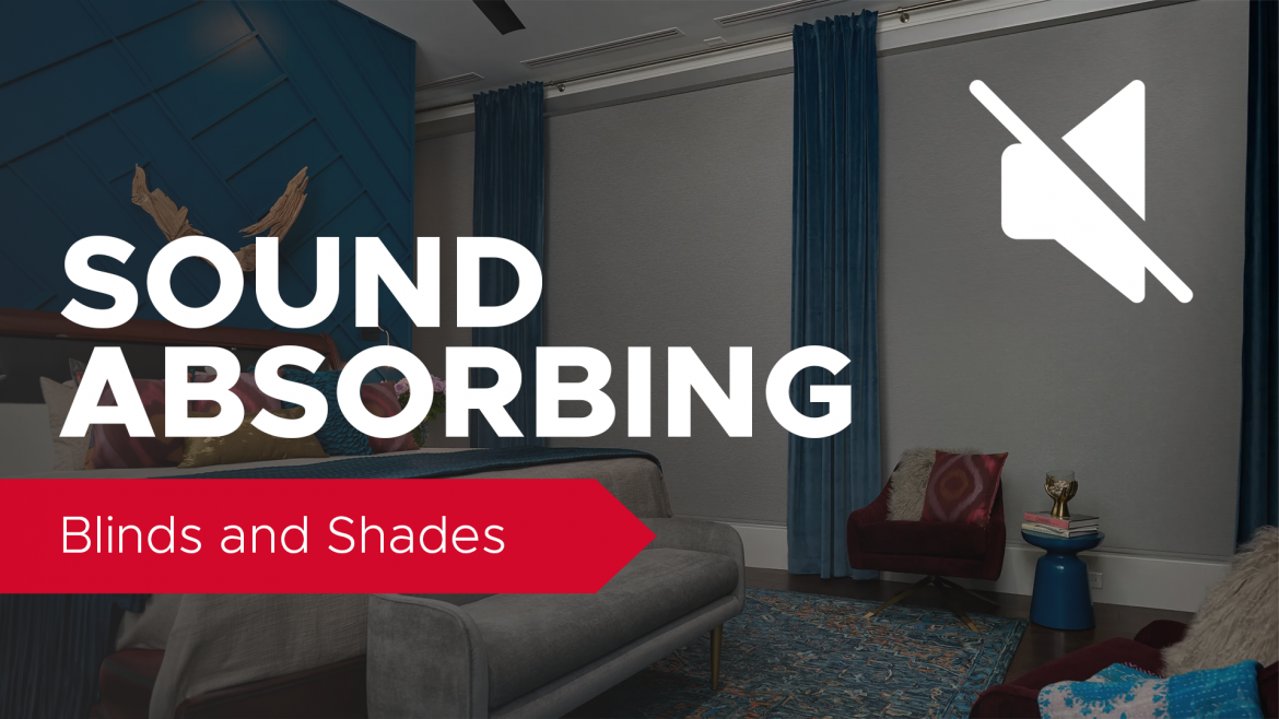 "Sound Absorbing Blind and Shades" and sound off symbol with bedroom in the background